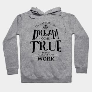 You can make the dream come true if you wake up and work, Drive and Ambition quotes Hoodie